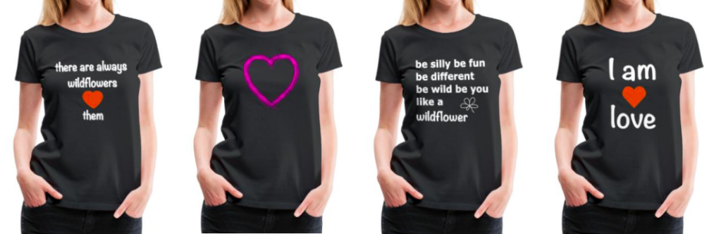 Four t-shirt designs two with the theme love and two with wildflower text. For fun around Valentines day or just for every day.